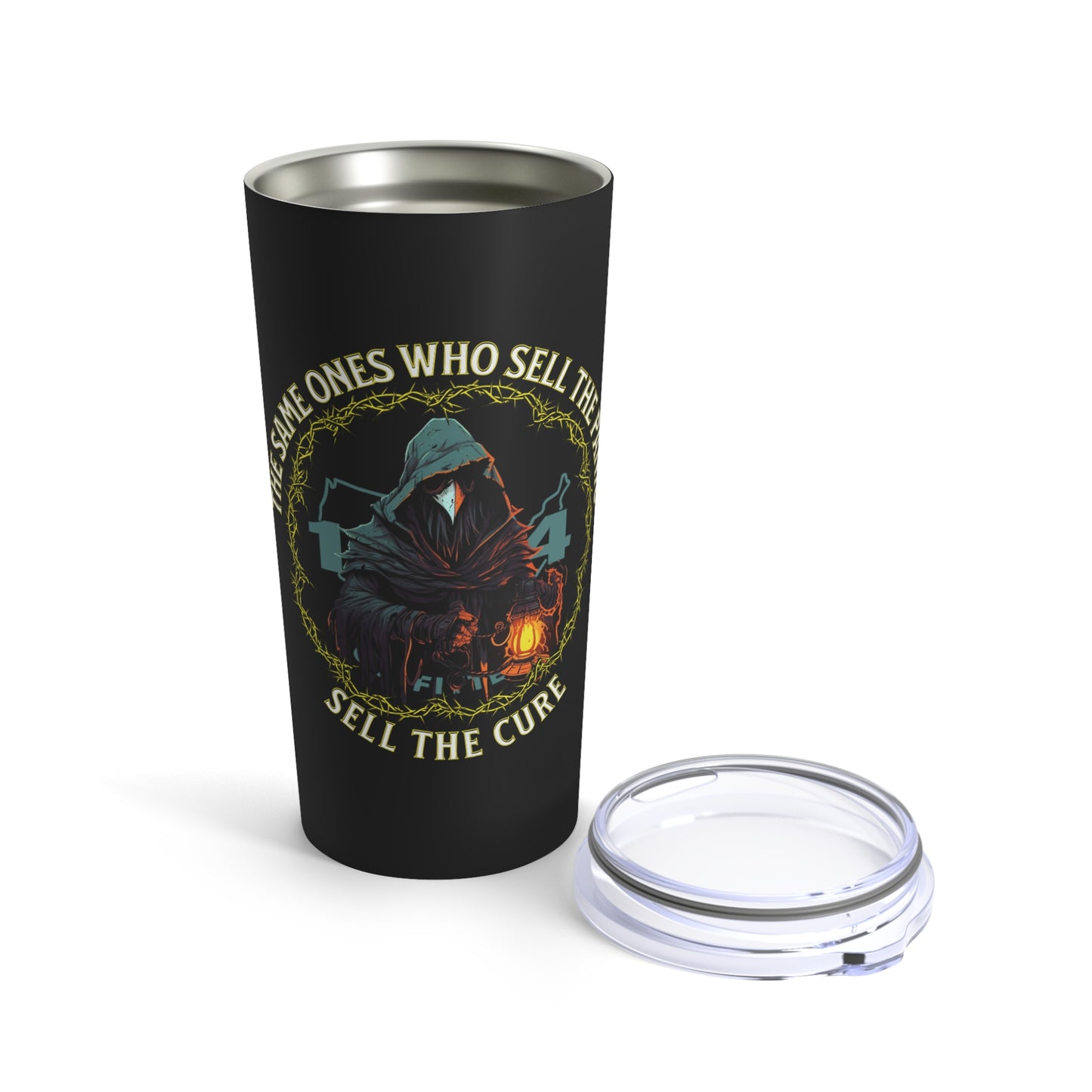 The Same Ones Who Sell The Panic, Sell The Cure Tumbler 20oz