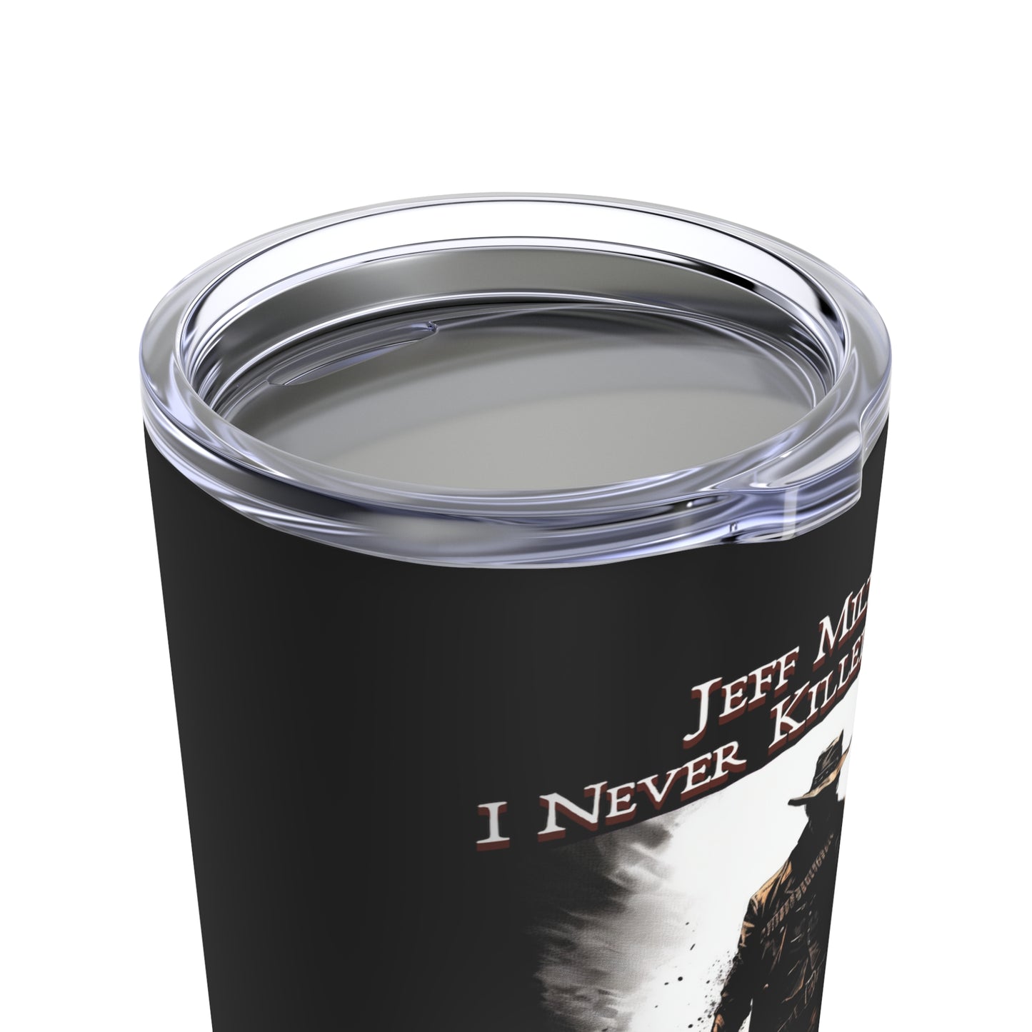 Jeff Milton "I Never Killed A Man" 20 oz Tumbler