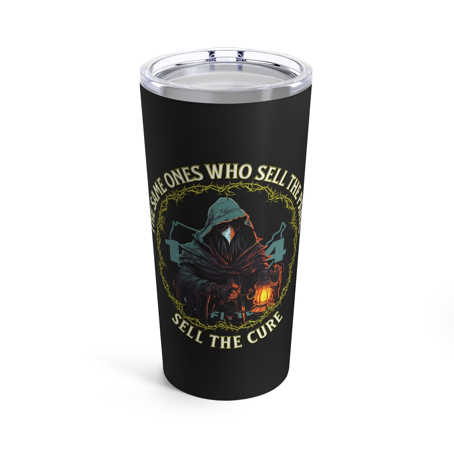 The Same Ones Who Sell The Panic, Sell The Cure Tumbler 20oz