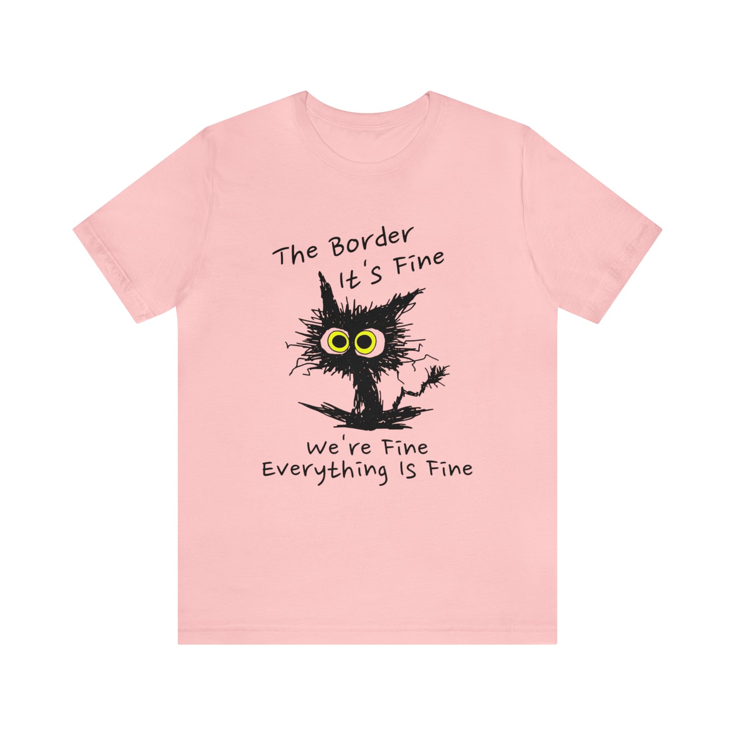 Everything Is Fine Border Patrol T-Shirt